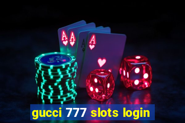 gucci 777 slots login